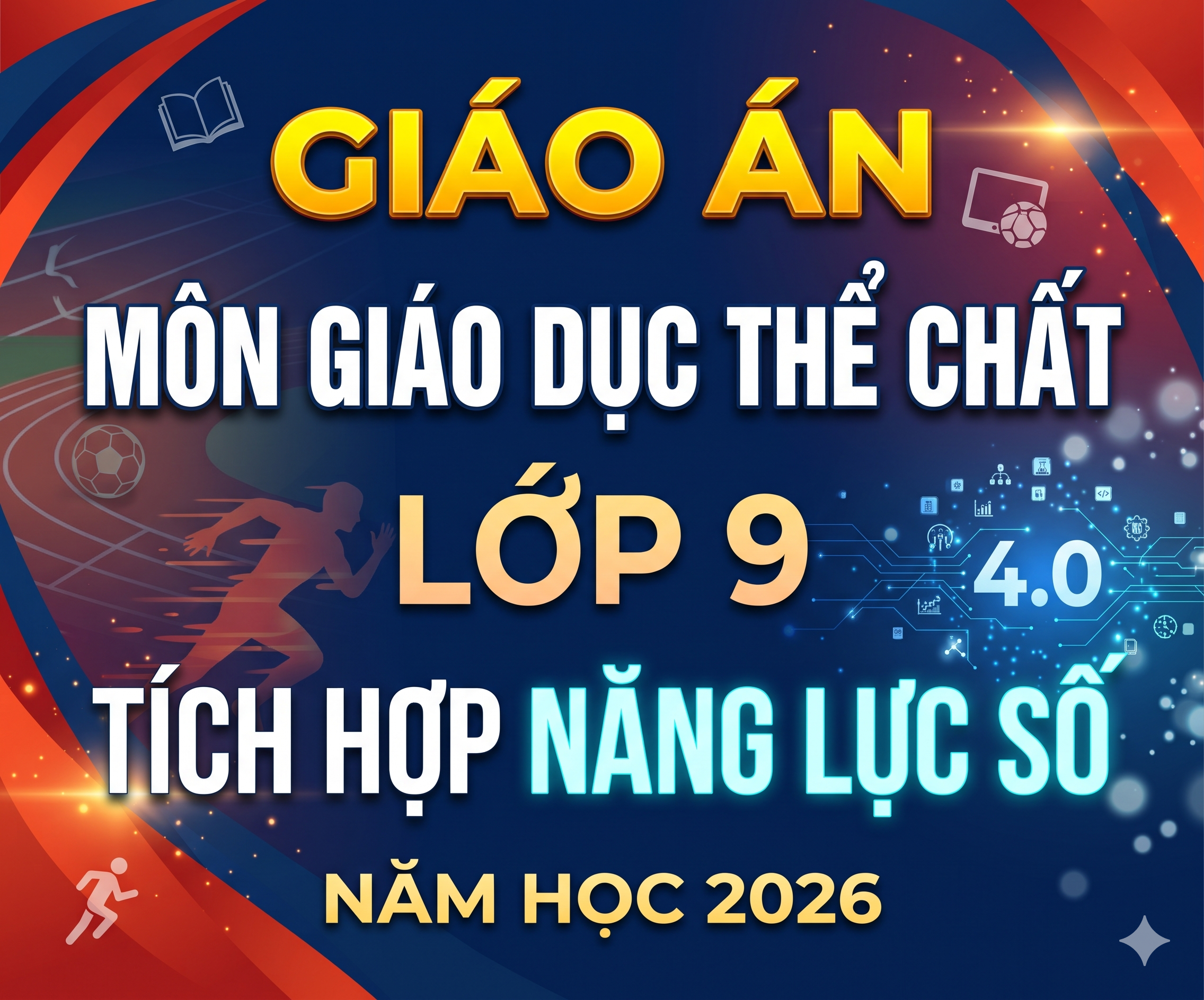 GIÁO ÁN MÔN GIÁO DỤC THỂ CHẤT LỚP 9 TÍCH HỢP NĂNG LỰC SỐ NĂM 2026